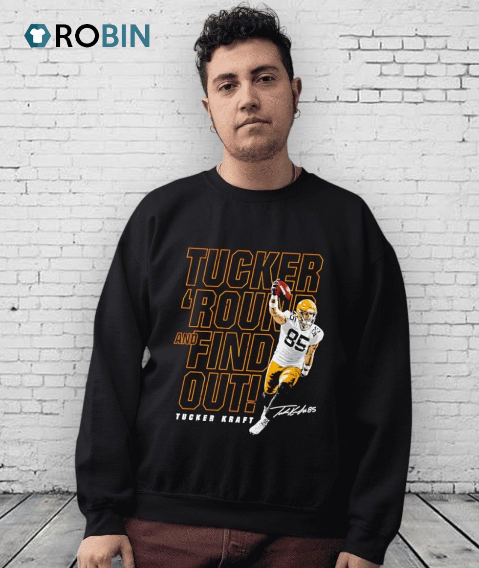 Tucker Kraft Green Bay Tucker Round And Find Out Shirt Tucker Kraft Green Bay Tucker Round And Find Out Shirt