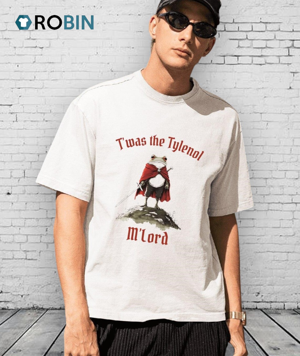 Twas The Tylenol M Lord Frog Shirt Twas The Tylenol M Lord Frog Shirt
