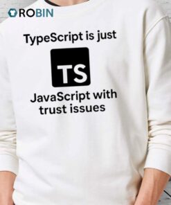 Typescript Is Just Javascript With Trust Issues Logo Shirt