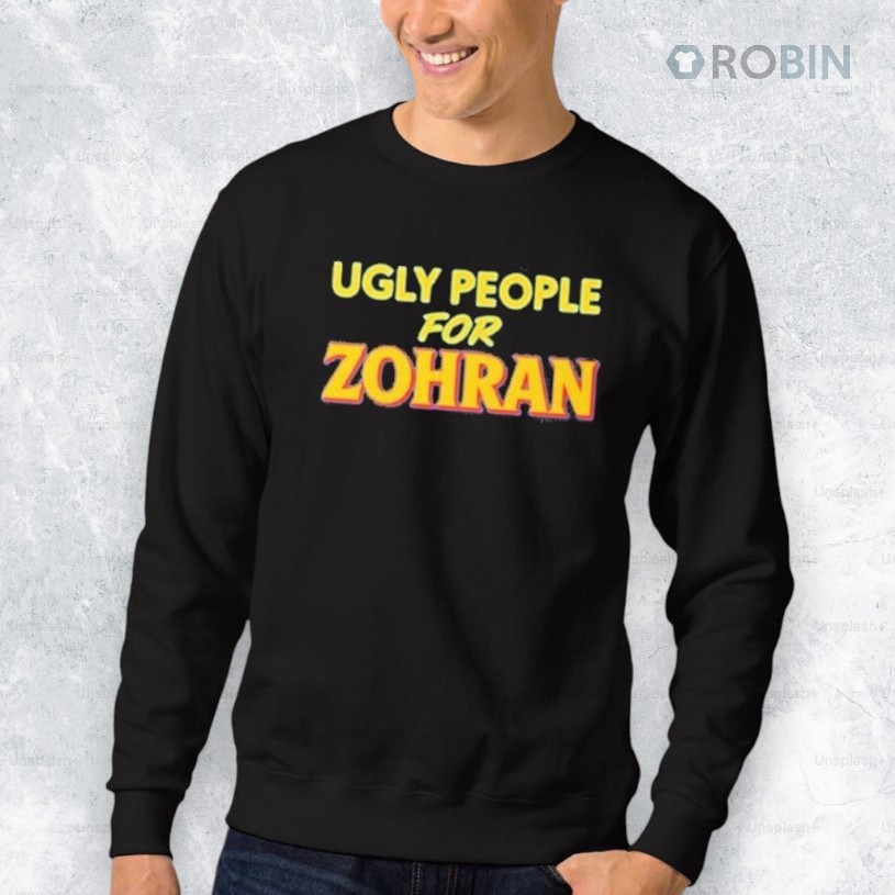 Ugly People For Zohran Shirt Ugly People For Zohran Shirt