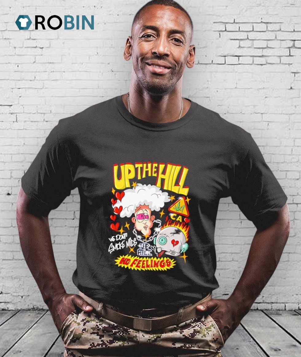 Up The Hill We Don't Smoke Mids No Feelings Shirt Up The Hill We Don't Smoke Mids No Feelings Shirt