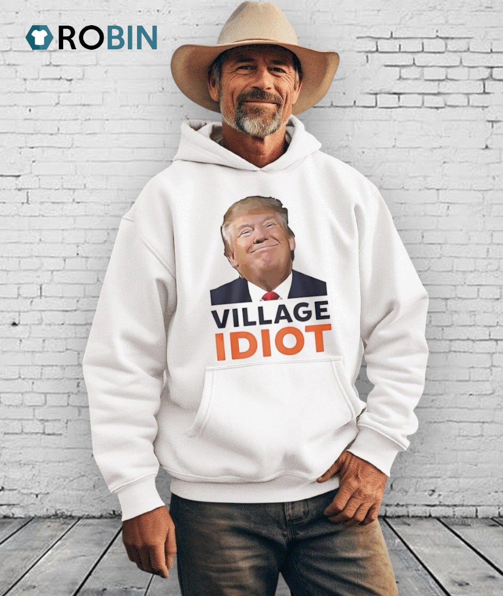 Village Idiot Trump Shirt Village Idiot Trump Shirt