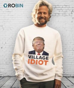 Village Idiot Trump Shirt