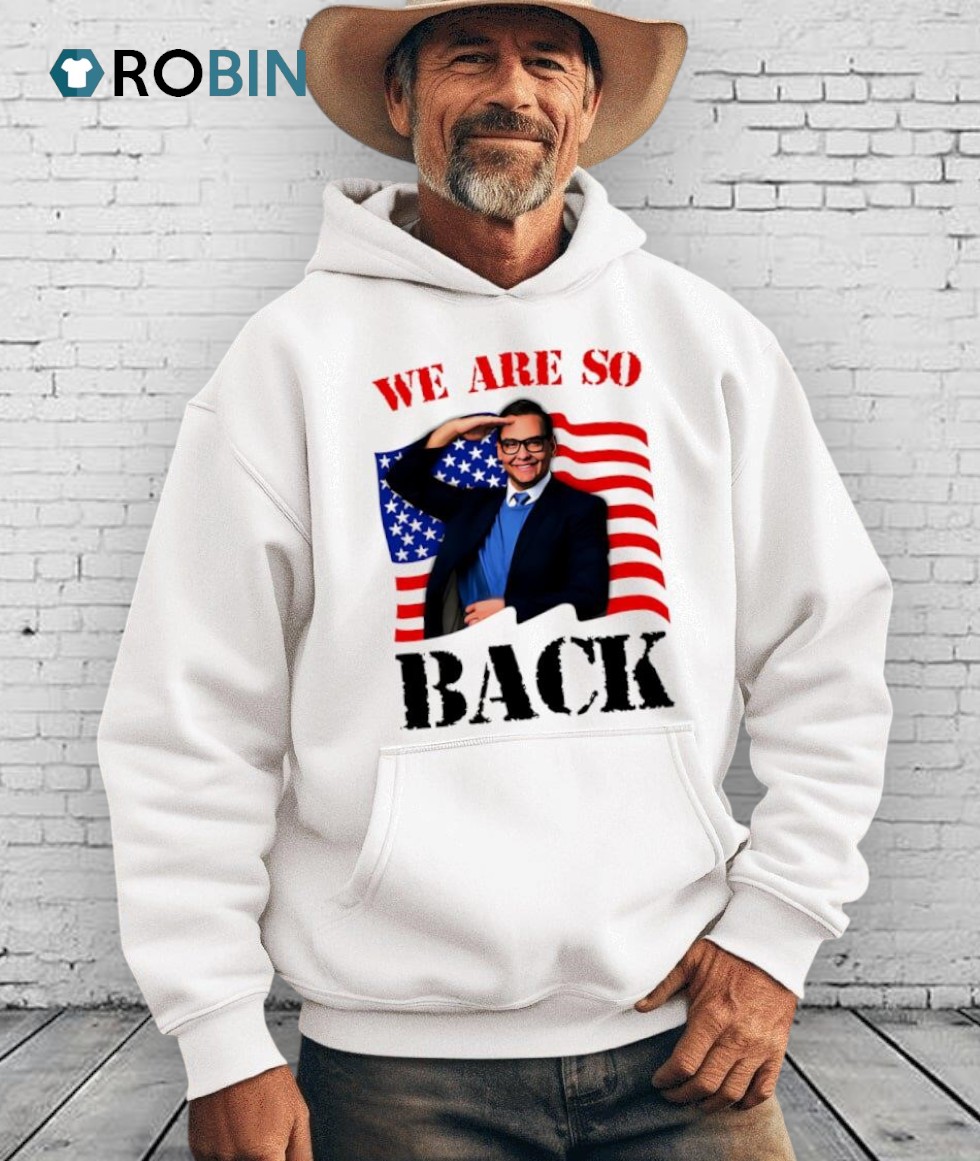 We Are So Back American Flag Shirt We Are So Back American Flag Shirt