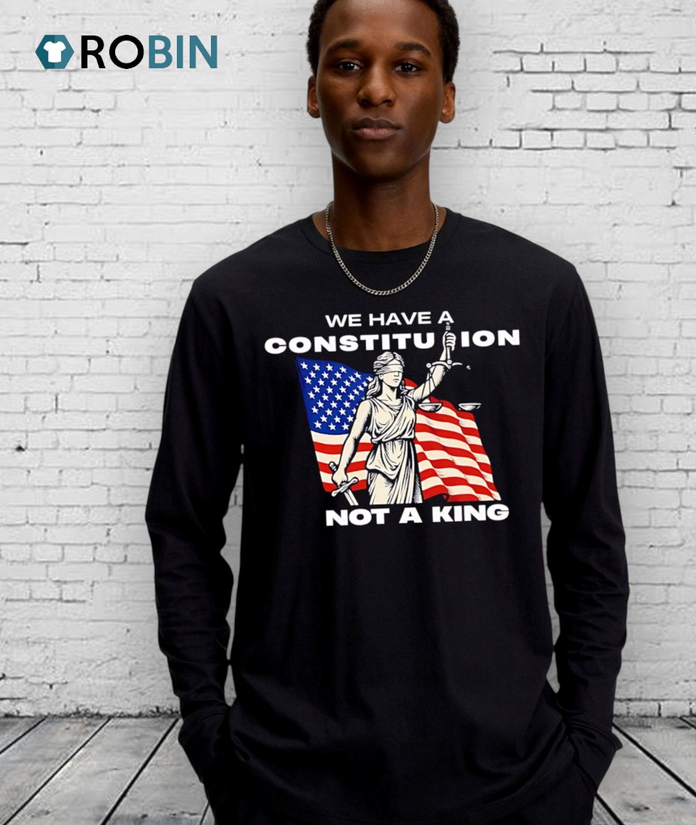 We Have A Constitution Not A King Shirts We Have A Constitution Not A King Shirts