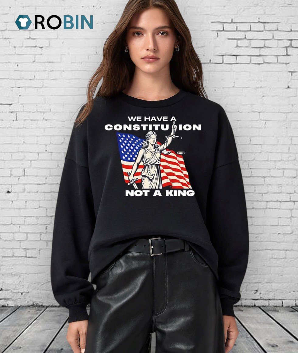We Have A Constitution Not A King Shirts We Have A Constitution Not A King Shirts