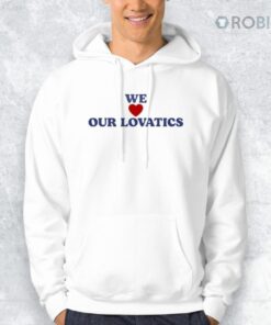 We Love Our Lovatics Shirt