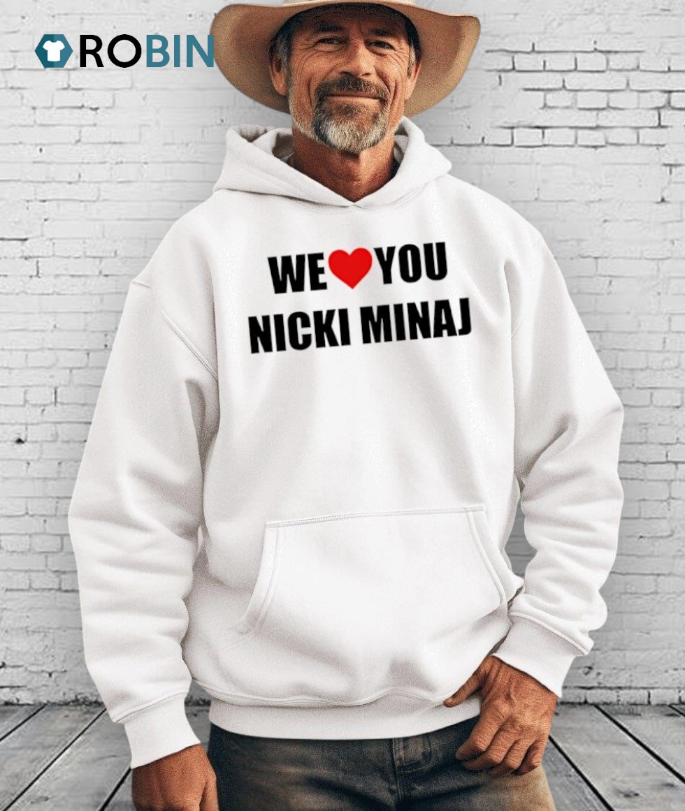 We Love You Nicki Minaj Shirt We Love You Nicki Minaj Shirt