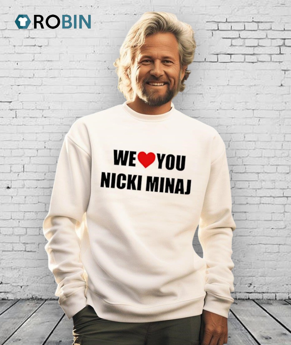 We Love You Nicki Minaj Shirt We Love You Nicki Minaj Shirt