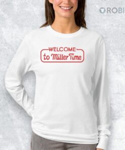 Welcome To Miller Time Shirt Welcome To Miller Time Shirt