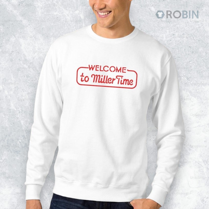Welcome To Miller Time Shirt Welcome To Miller Time Shirt