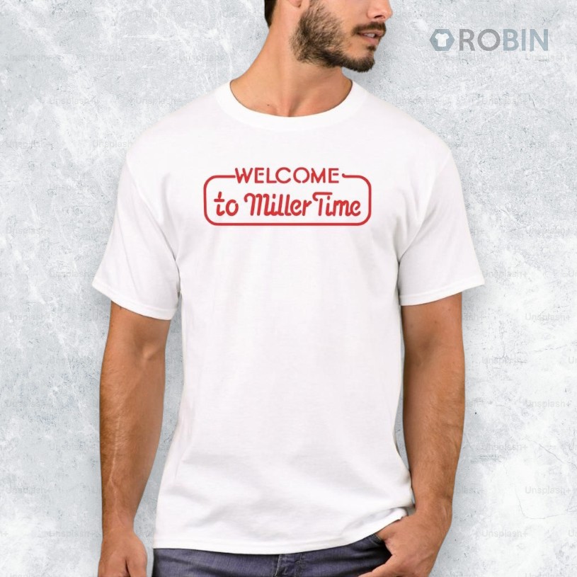 Welcome To Miller Time Shirt Welcome To Miller Time Shirt