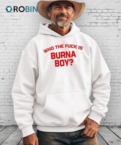 Who The Fuck Is Burna Boy Shirt