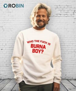 Who The Fuck Is Burna Boy Shirt