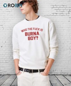 Who The Fuck Is Burna Boy Unisex Shirt