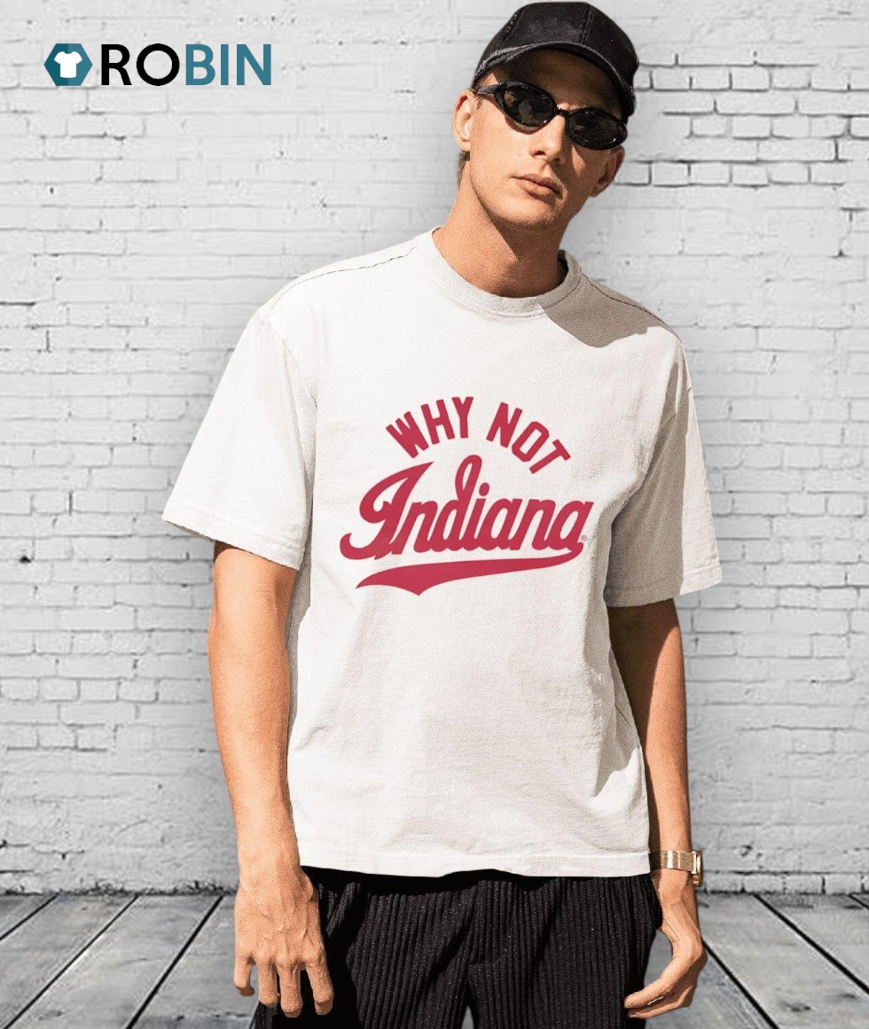 Why Not Indiana Hoosiers Shirt Why Not Indiana Hoosiers Shirt
