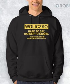 Woliczko Hard To Say Harder To Guard Shirt Woliczko Hard To Say Harder To Guard Shirt