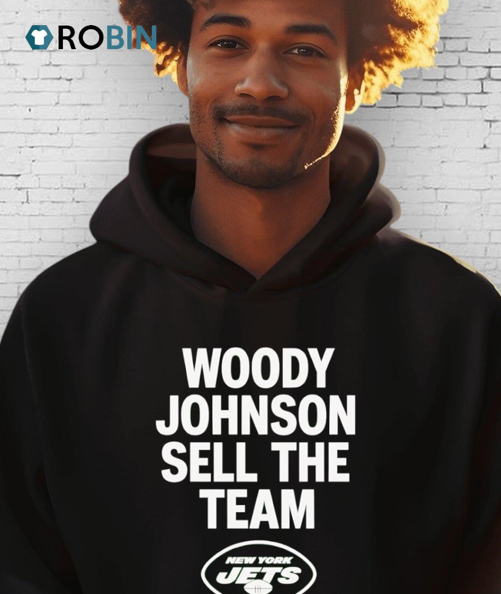 Woody Johnson Sell The Team New York Jets Shirt Woody Johnson Sell The Team New York Jets Shirt