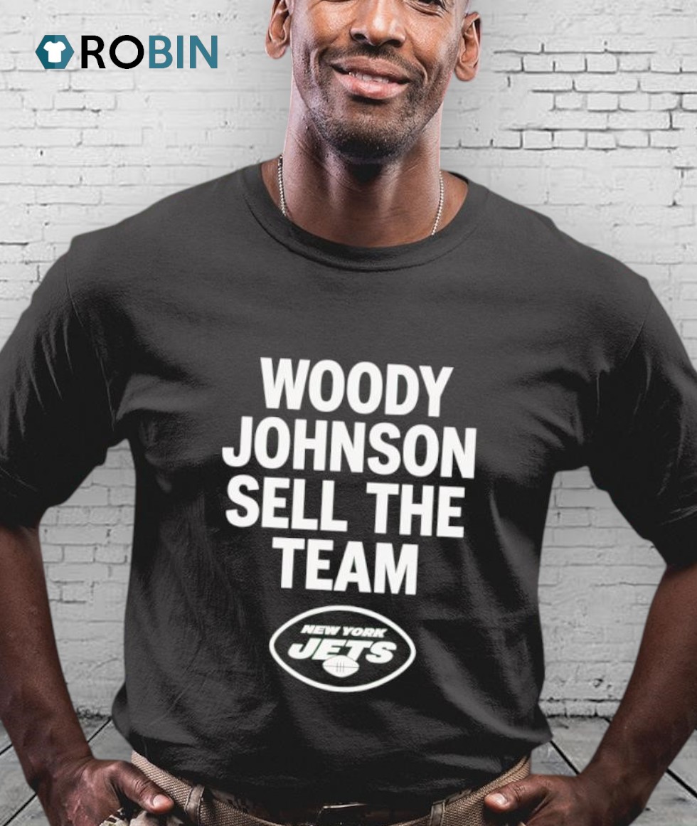 Woody Johnson Sell The Team New York Jets Shirt Woody Johnson Sell The Team New York Jets Shirt