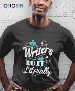 Writers Do It Literally Shirt Writers Do It Literally Shirt