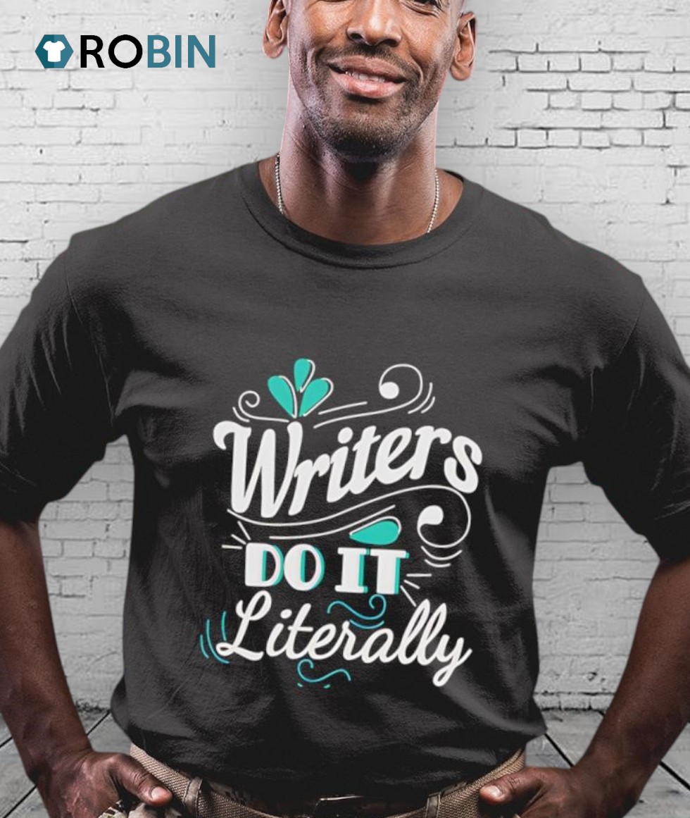 Writers Do It Literally Shirt Writers Do It Literally Shirt