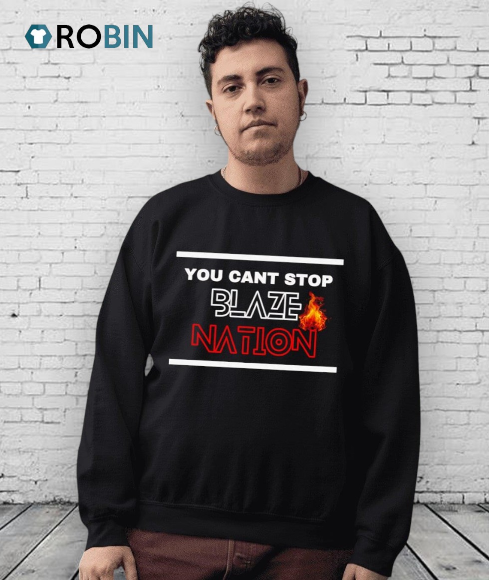 You Can't Stop Blaze Nation Shirt You Can't Stop Blaze Nation Shirt