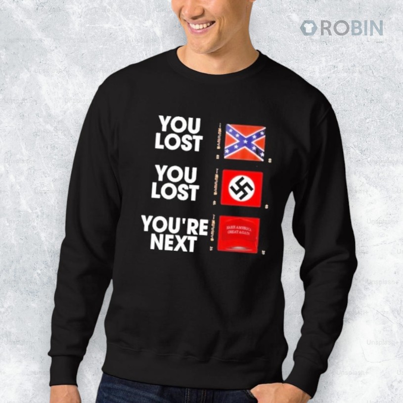 You Lost You Are Next Maga Shirt You Lost You Are Next Maga Shirt