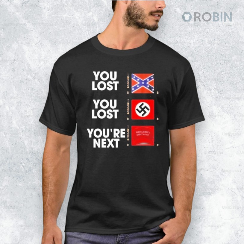 You Lost You Are Next Maga Shirt You Lost You Are Next Maga Shirt