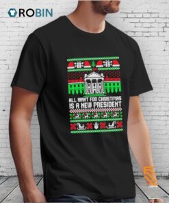 All I Want For Is A New President Ugly Christmas Shirt