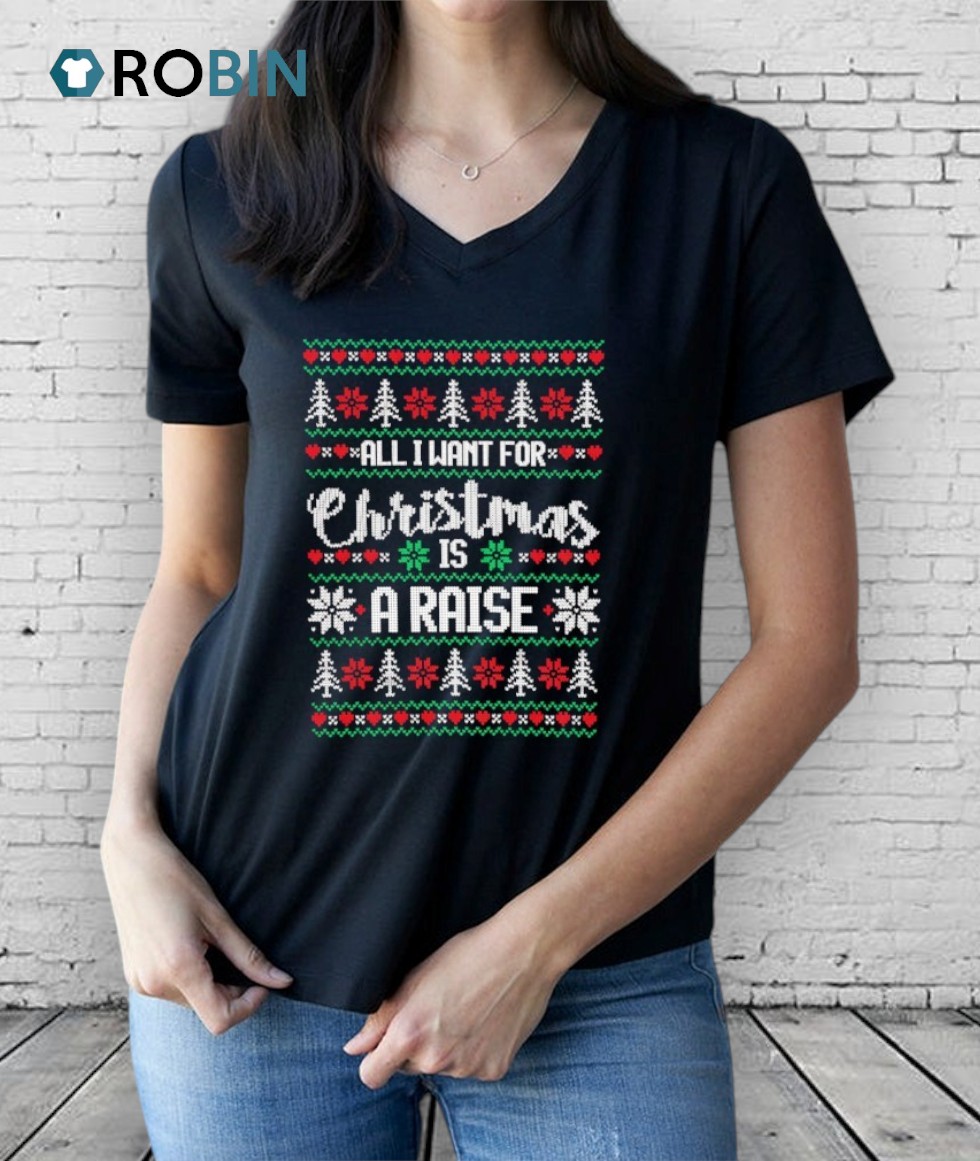 All I Want For Is A Raise Ugly Christmas Shirt All I Want For Is A Raise Ugly Christmas Shirt