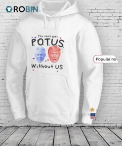 Bill Clinton And Donald Trump You Can’t Spell Potus Without Us Shirt