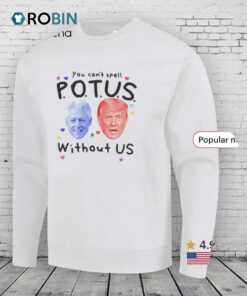 Bill Clinton And Donald Trump You Can’t Spell Potus Without Us Shirt