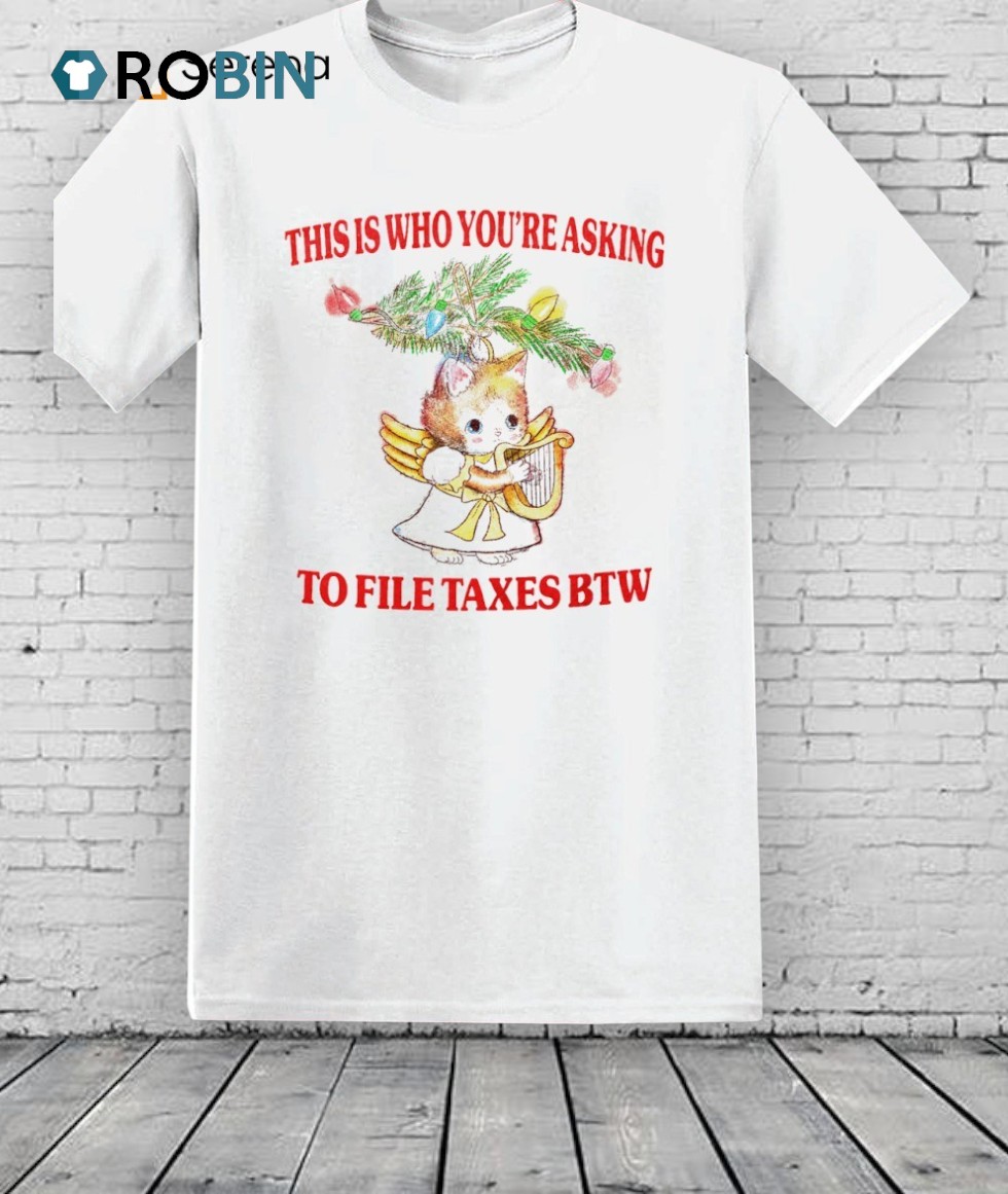 Cat This Is Who You’re A Sking To File Taxes Btw Shirt Cat This Is Who You’re A Sking To File Taxes Btw Shirt