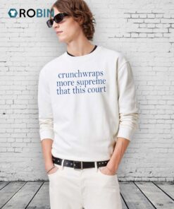 Crunchwraps More Supreme Than This Court Shirt