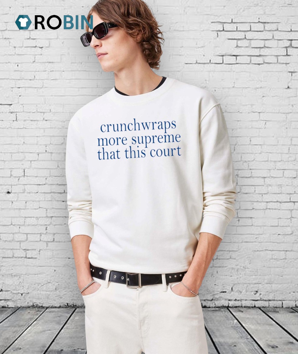 Crunchwraps More Supreme Than This Court Shirt Crunchwraps More Supreme Than This Court Shirt