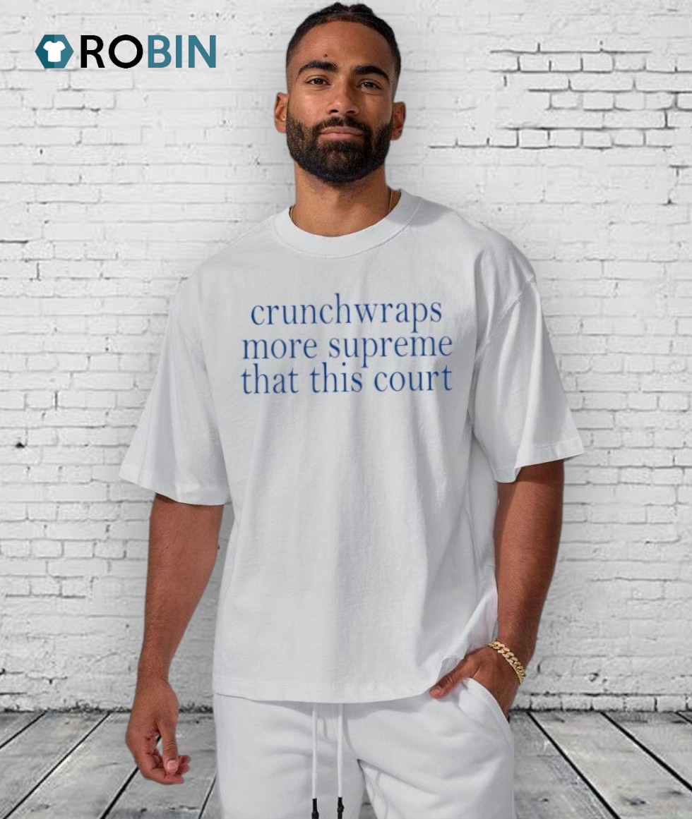 Crunchwraps More Supreme Than This Court Shirt Crunchwraps More Supreme Than This Court Shirt