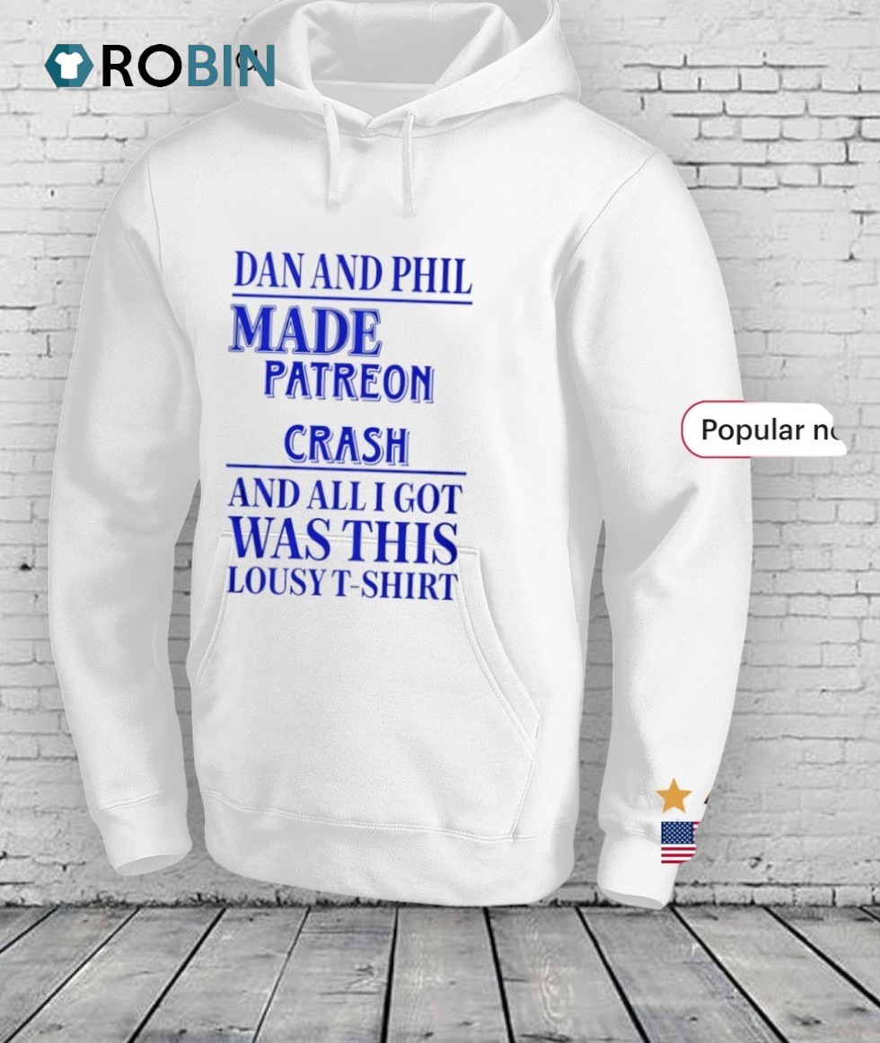 Dan And Phil Made Patreon Crash And All I Got Was This Lousy T Shirt Dan And Phil Made Patreon Crash And All I Got Was This Lousy T Shirt