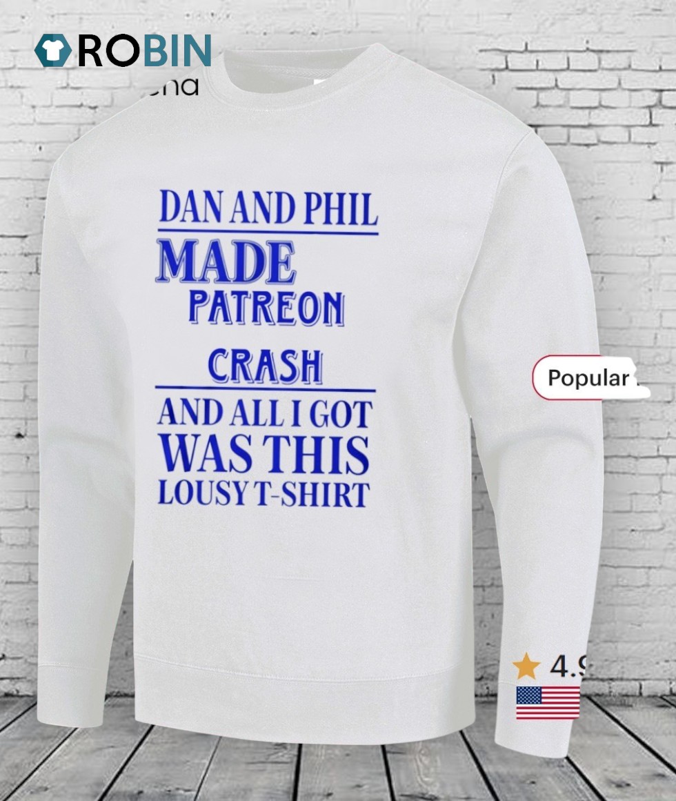 Dan And Phil Made Patreon Crash And All I Got Was This Lousy T Shirt Dan And Phil Made Patreon Crash And All I Got Was This Lousy T Shirt