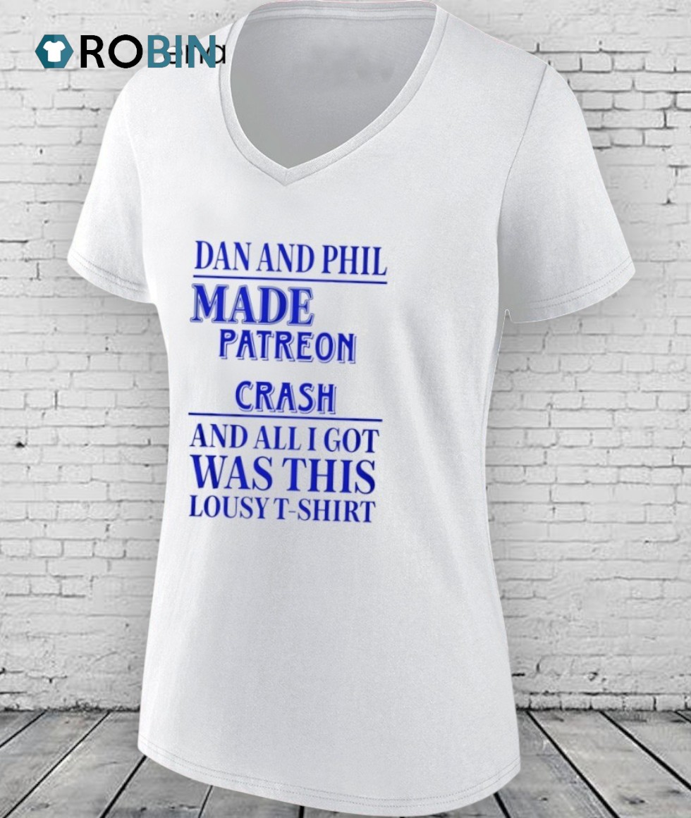Dan And Phil Made Patreon Crash And All I Got Was This Lousy T Shirt Dan And Phil Made Patreon Crash And All I Got Was This Lousy T Shirt