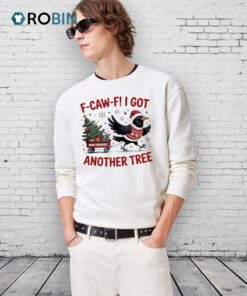 F Caw F Crow Christmas I Got Another Tree Shirt