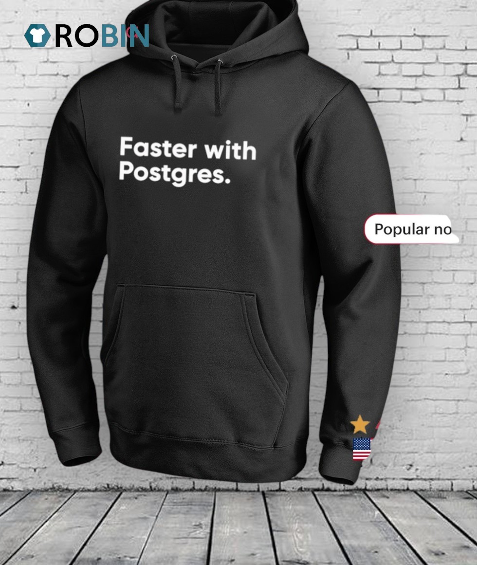 Faster With Postgres Shirt Faster With Postgres Shirt