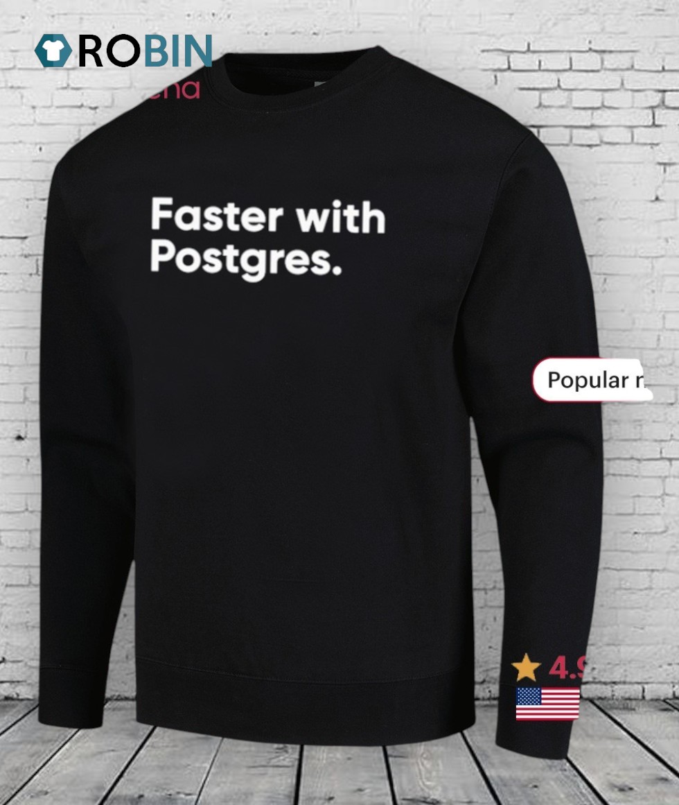 Faster With Postgres Shirt Faster With Postgres Shirt