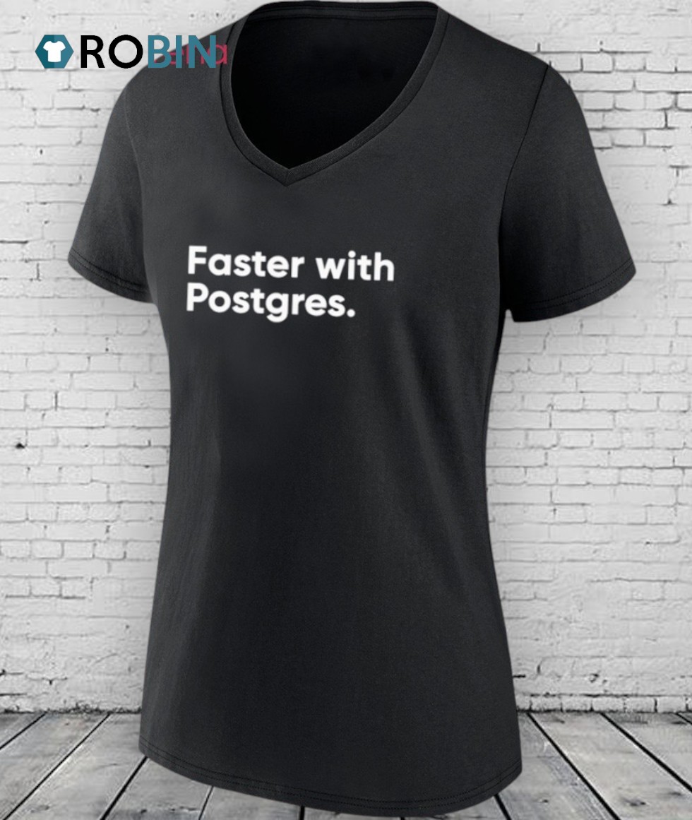 Faster With Postgres Shirt Faster With Postgres Shirt