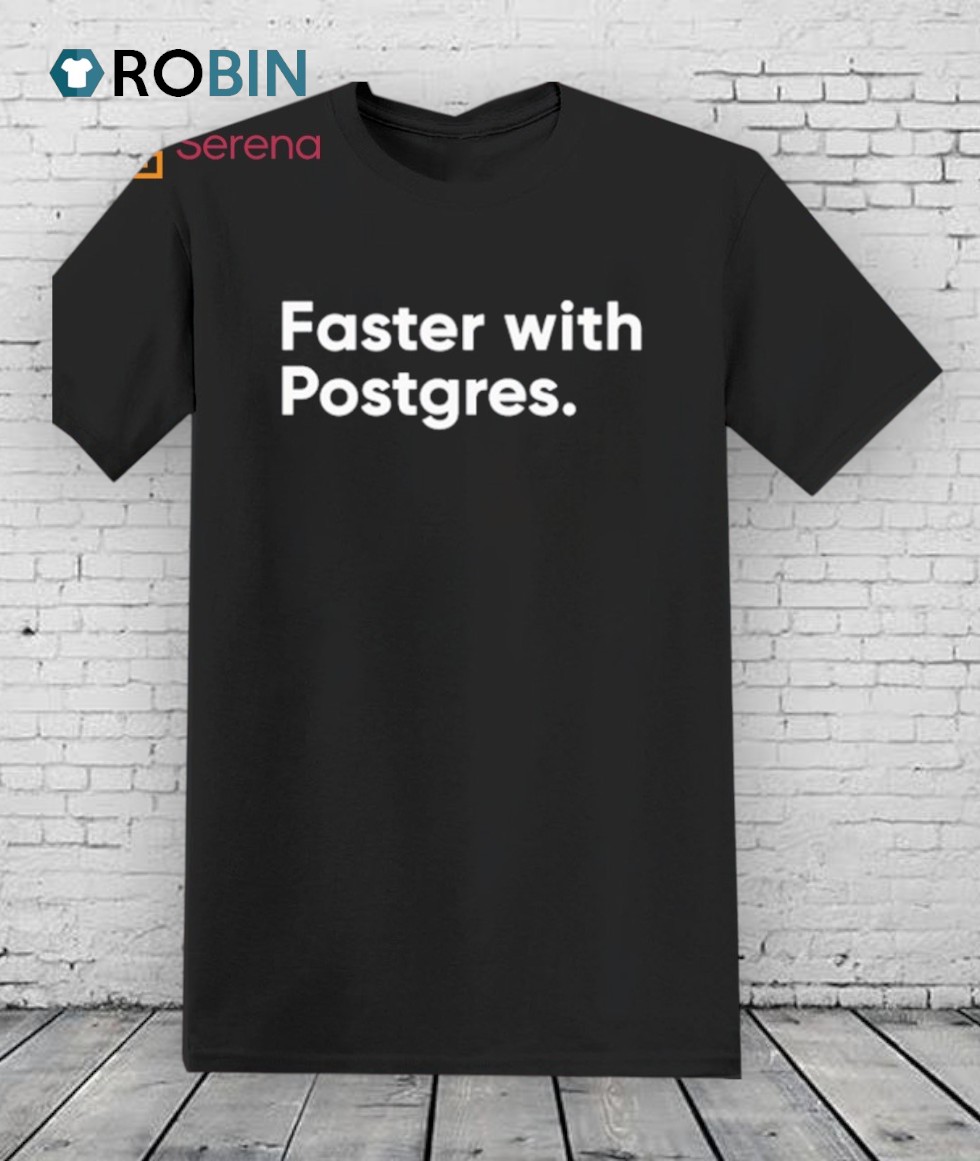 Faster With Postgres Shirt Faster With Postgres Shirt