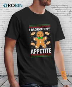 I Brought My Appetitie Ugly Christmas Shirt