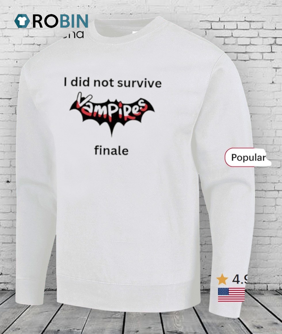 I Did Not Survived Vampires Finale Shirt I Did Not Survived Vampires Finale Shirt