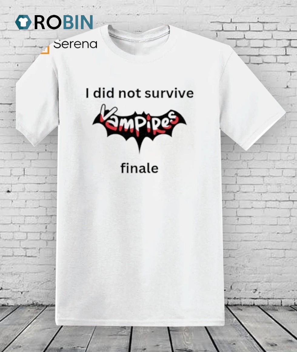I Did Not Survived Vampires Finale Shirt I Did Not Survived Vampires Finale Shirt