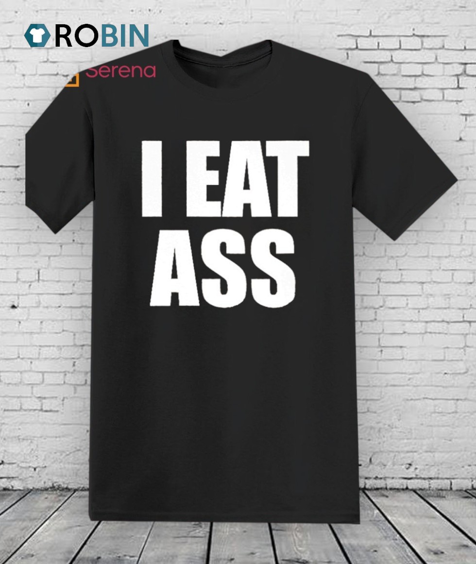 I Eat Ass Shirt I Eat Ass Shirt