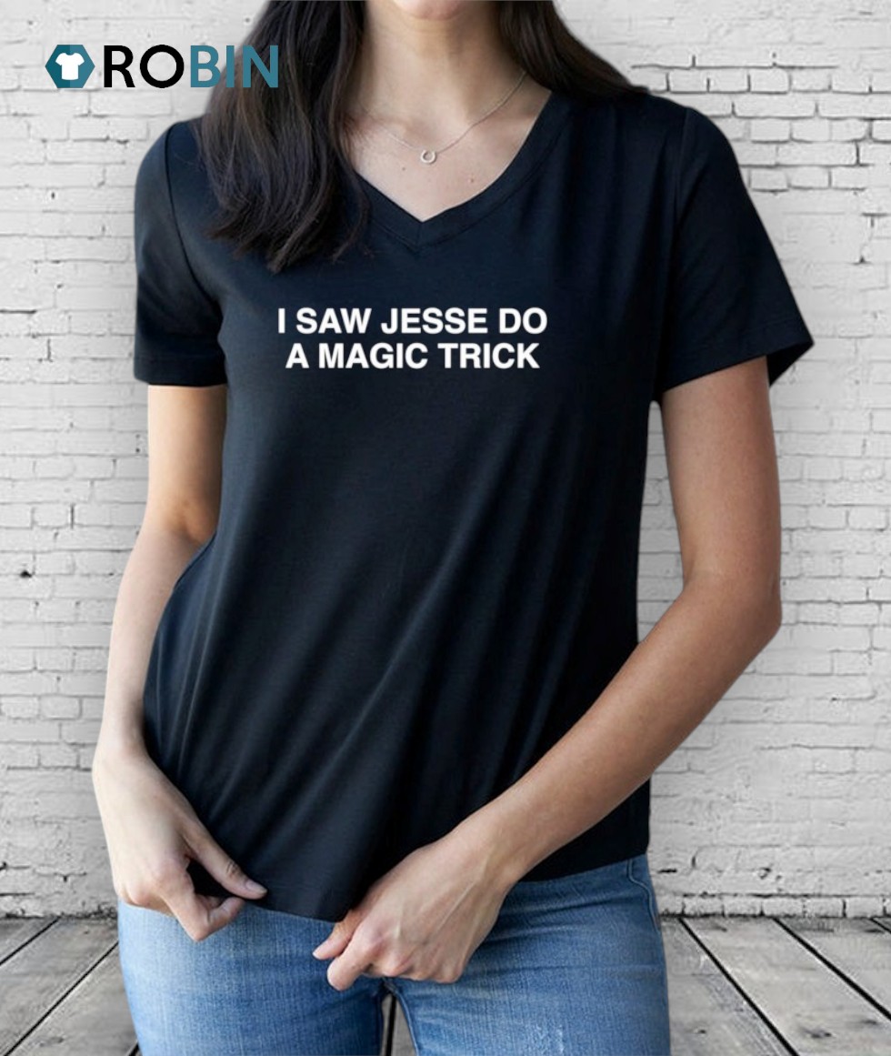 I Saw Jesse Do A Magic Trick Shirt I Saw Jesse Do A Magic Trick Shirt