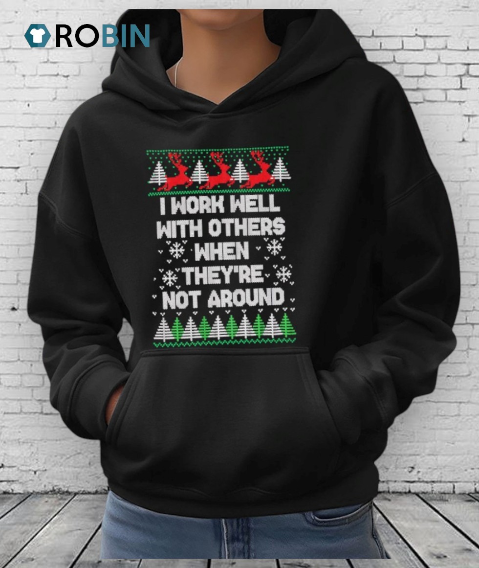 I Work Well With Others When They're Not Around Ugly Christmas Shirt I Work Well With Others When They're Not Around Ugly Christmas Shirt